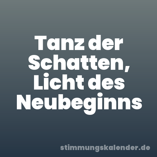 Tanz der Schatten, Licht des Neubeginns