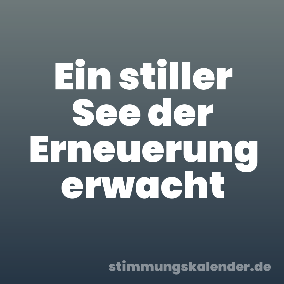 Ein stiller See der Erneuerung erwacht