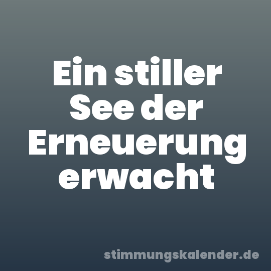 Ein stiller See der Erneuerung erwacht