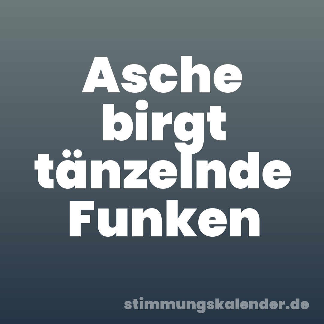 Asche birgt tänzelnde Funken