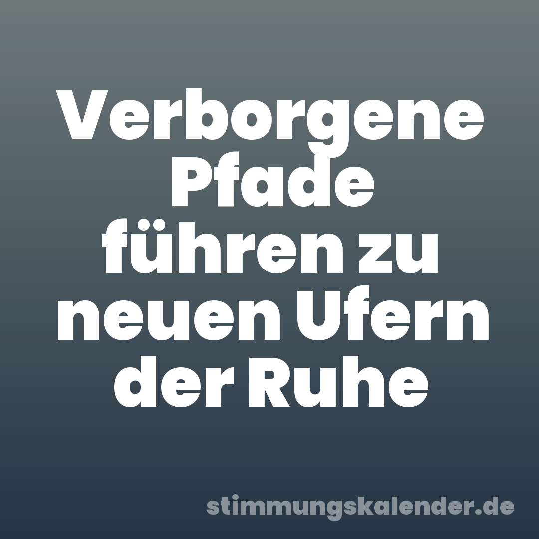 Verborgene Pfade führen zu neuen Ufern der Ruhe
