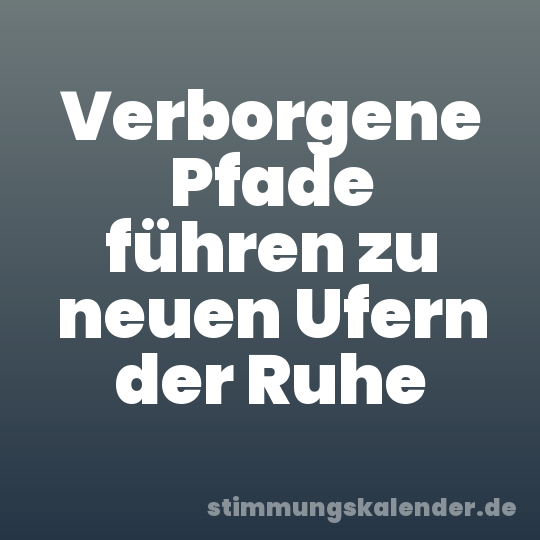 Verborgene Pfade führen zu neuen Ufern der Ruhe