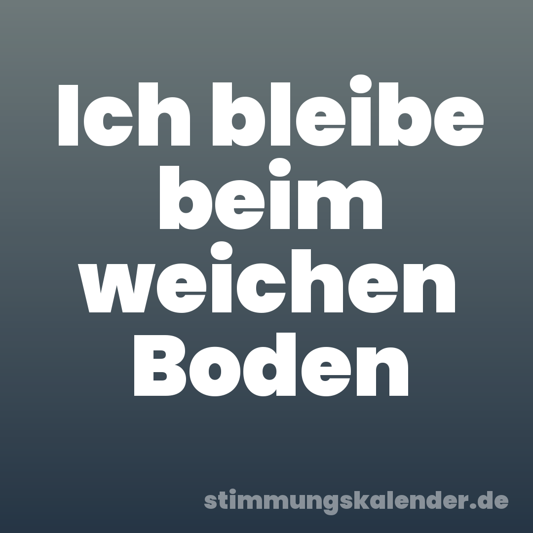 Ich bleibe beim weichen Boden