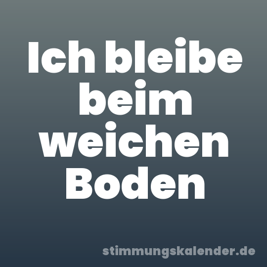 Ich bleibe beim weichen Boden
