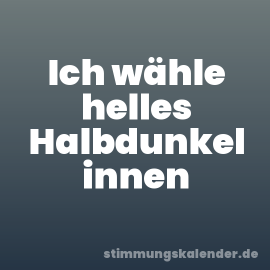 Ich wähle helles Halbdunkel innen