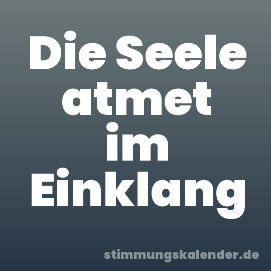 Die Seele atmet im Einklang