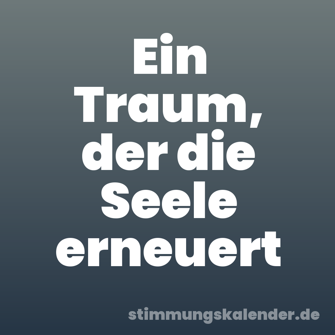 Ein Traum, der die Seele erneuert