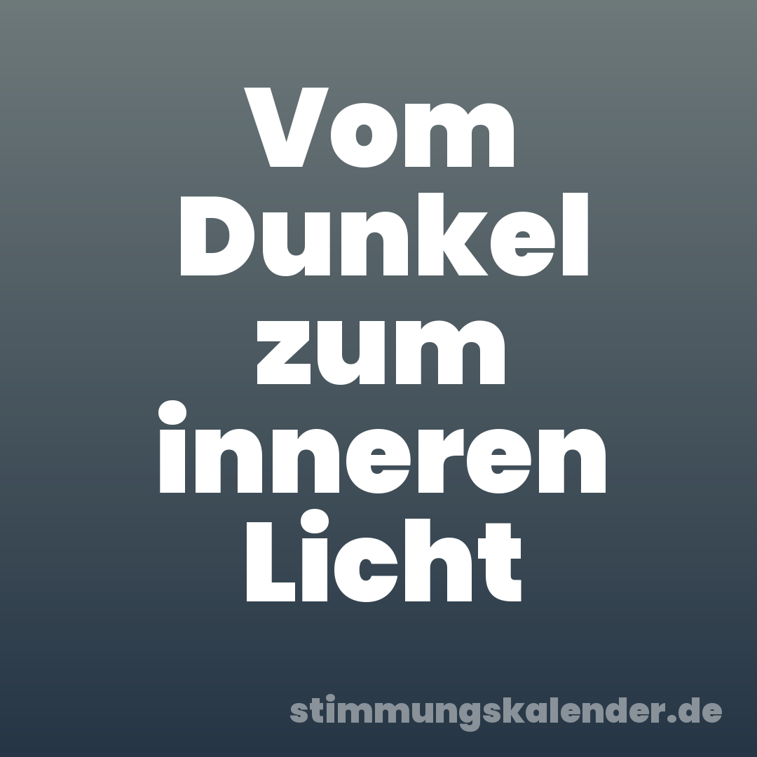 Vom Dunkel zum inneren Licht