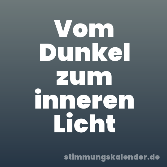 Vom Dunkel zum inneren Licht