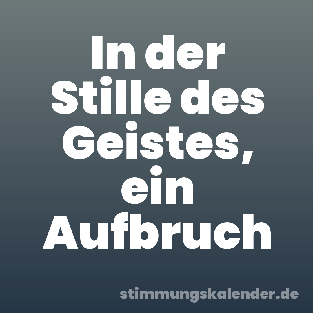 In der Stille des Geistes, ein Aufbruch