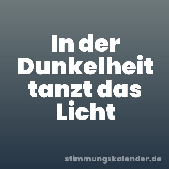 In der Dunkelheit tanzt das Licht