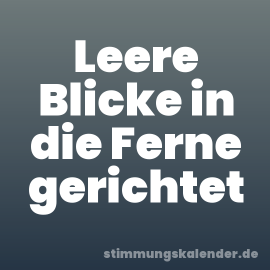 Leere Blicke in die Ferne gerichtet