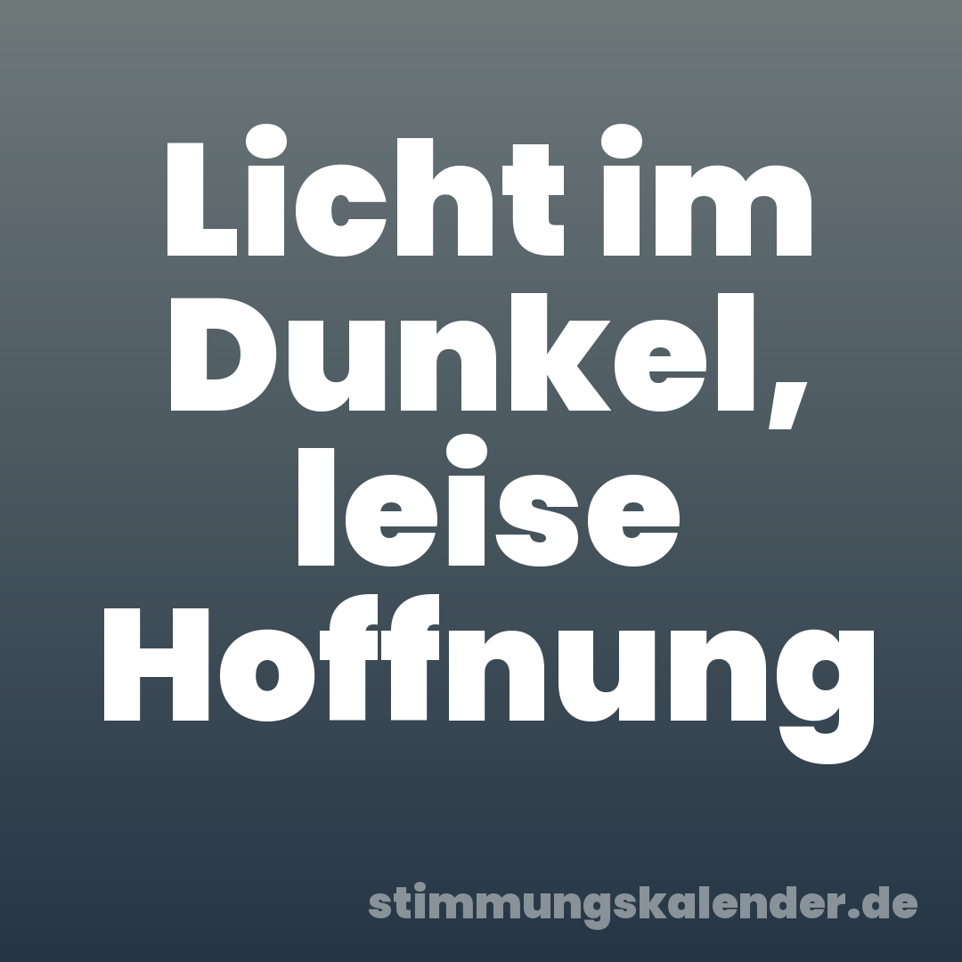 Licht im Dunkel, leise Hoffnung
