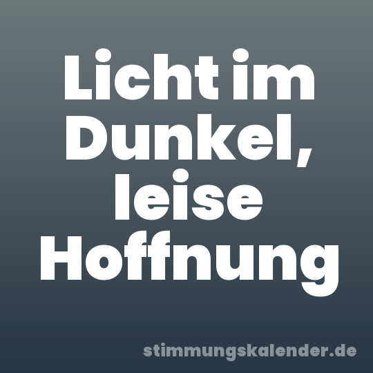 Licht im Dunkel, leise Hoffnung