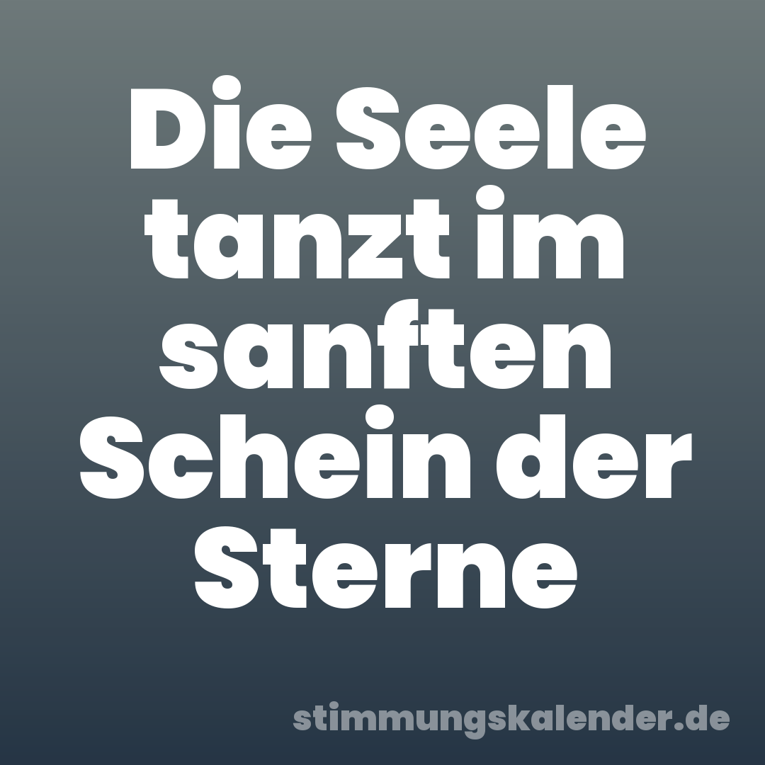 Die Seele tanzt im sanften Schein der Sterne