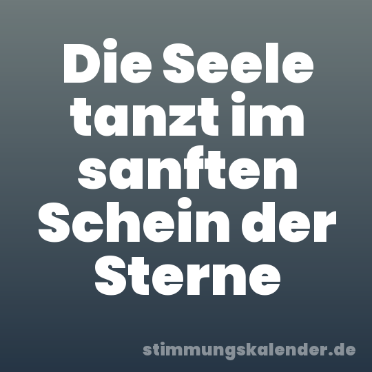 Die Seele tanzt im sanften Schein der Sterne
