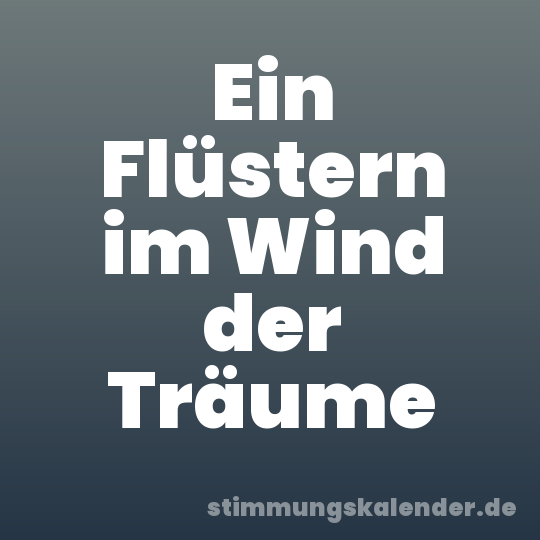 Ein Flüstern im Wind der Träume
