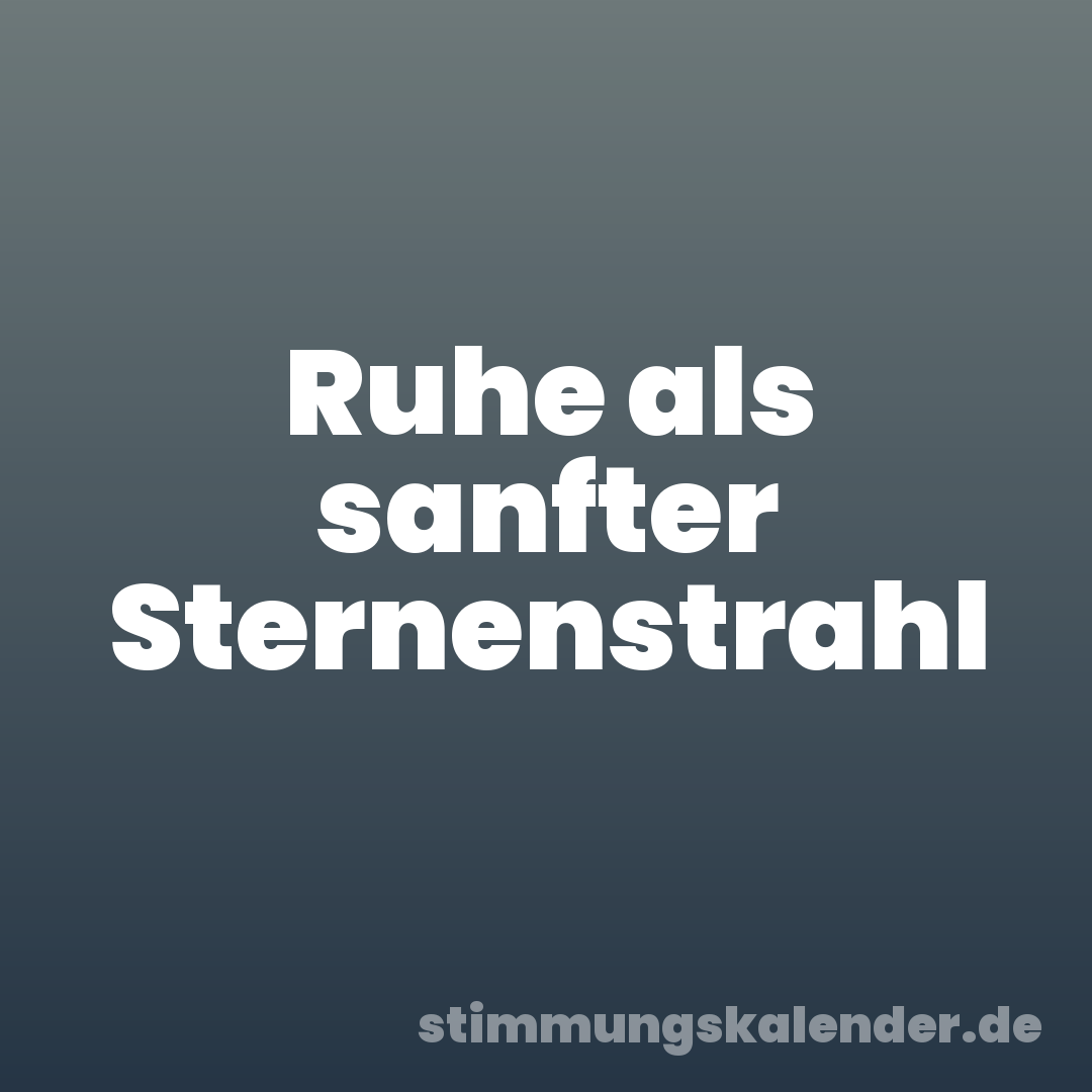 Ruhe als sanfter Sternenstrahl