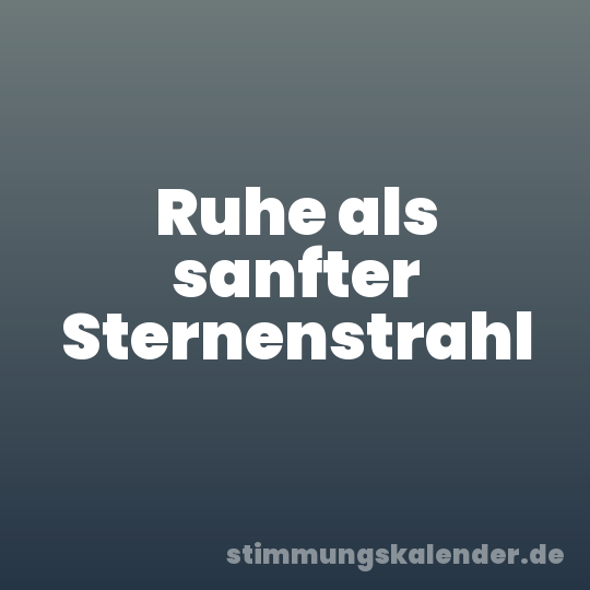 Ruhe als sanfter Sternenstrahl