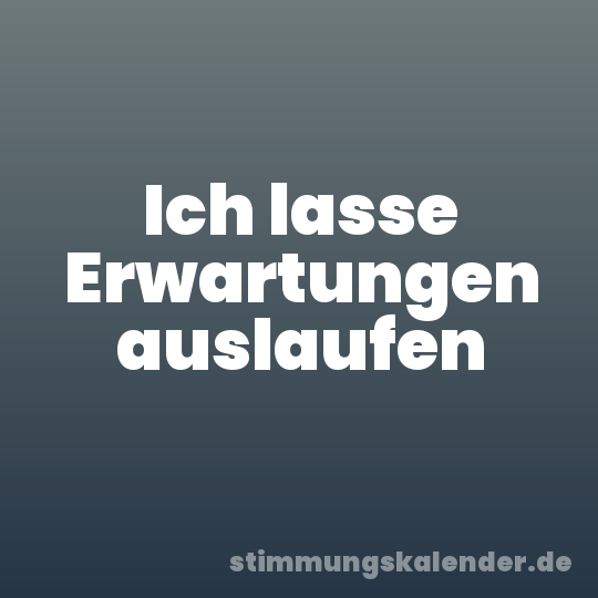 Ich lasse Erwartungen auslaufen
