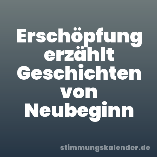 Erschöpfung erzählt Geschichten von Neubeginn