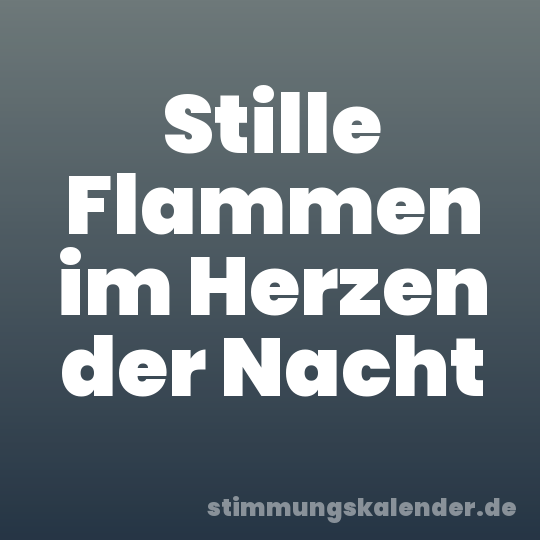Stille Flammen im Herzen der Nacht