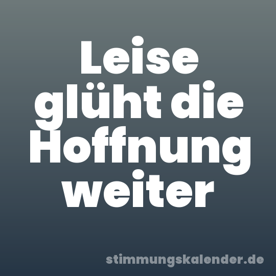 Leise glüht die Hoffnung weiter