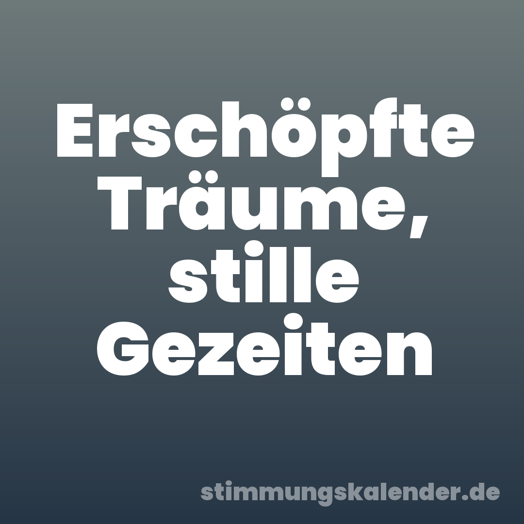 Erschöpfte Träume, stille Gezeiten