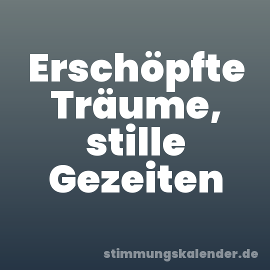 Erschöpfte Träume, stille Gezeiten