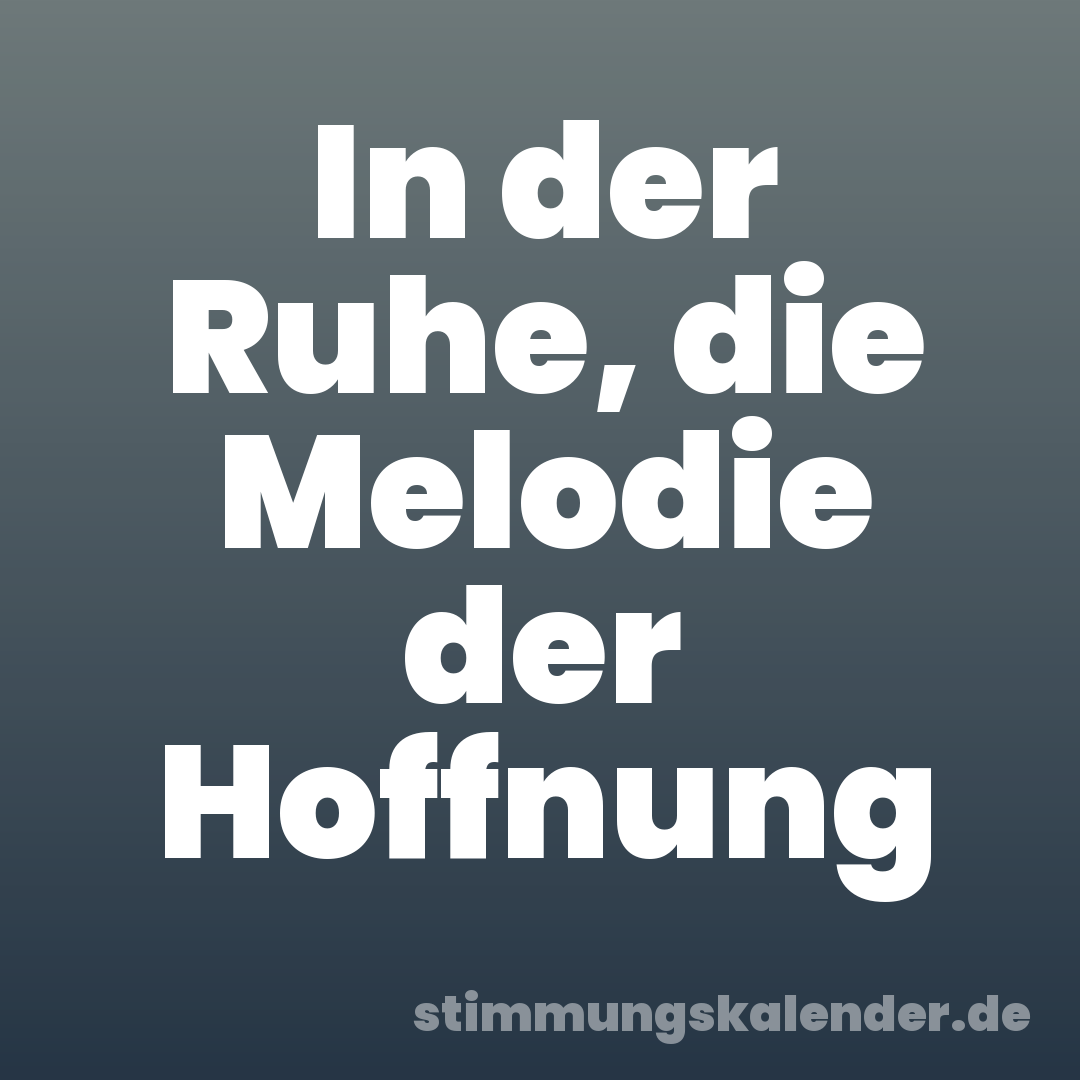 In der Ruhe, die Melodie der Hoffnung
