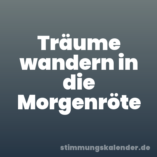Träume wandern in die Morgenröte