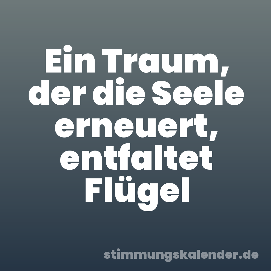 Ein Traum, der die Seele erneuert, entfaltet Flügel