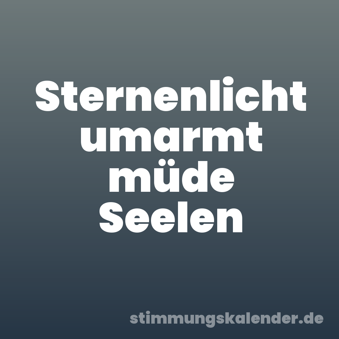 Sternenlicht umarmt müde Seelen