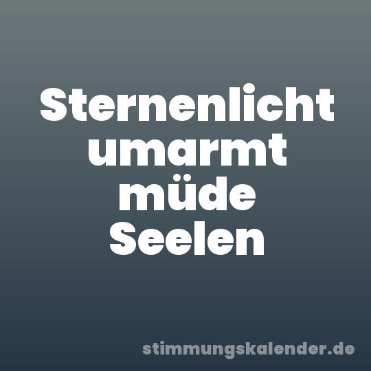Sternenlicht umarmt müde Seelen