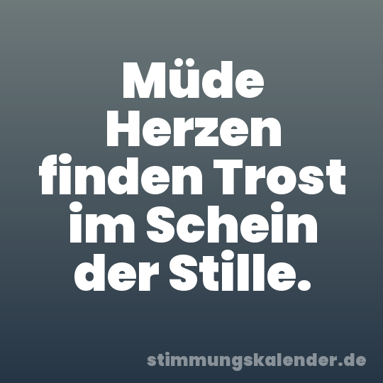 Müde Herzen finden Trost im Schein der Stille.