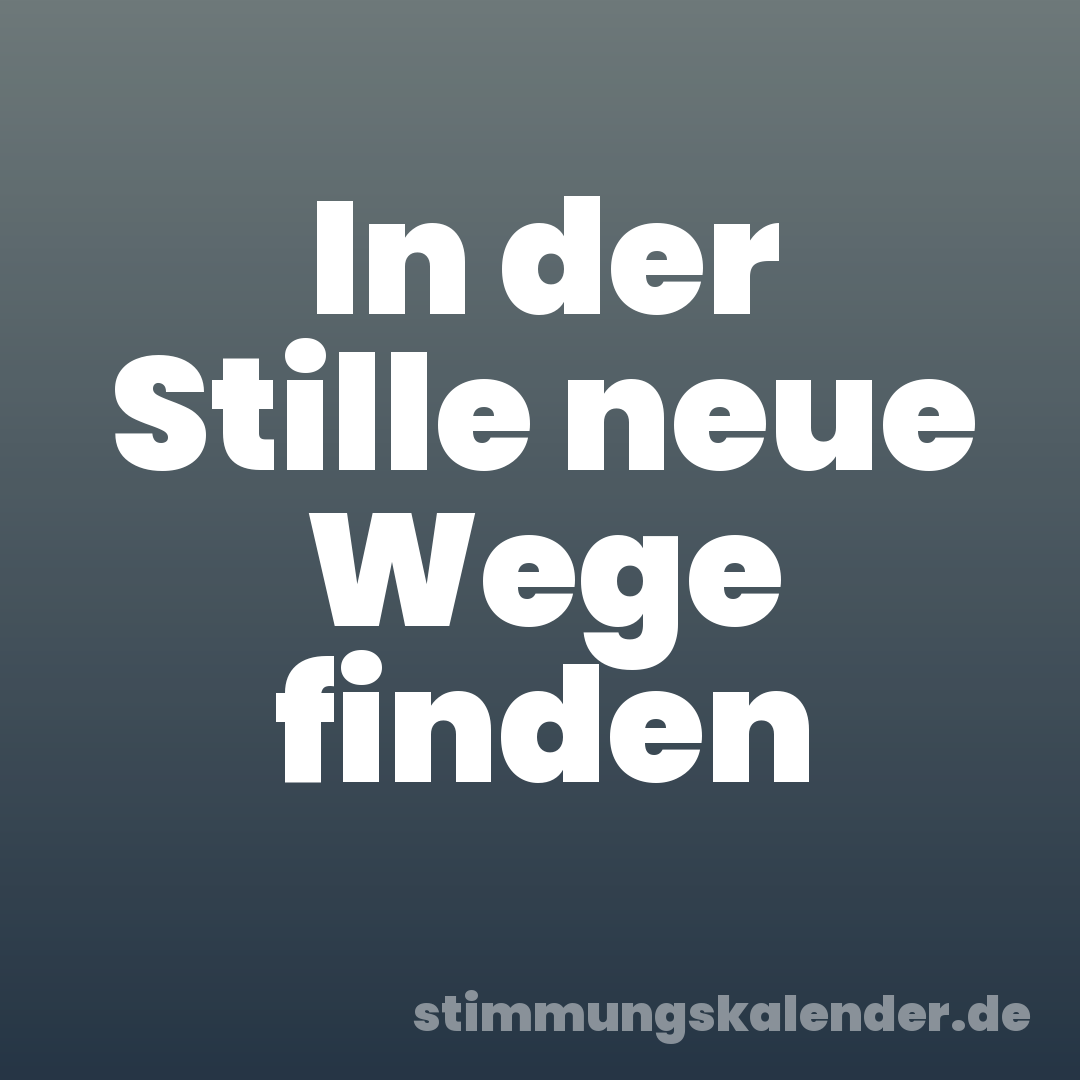 In der Stille neue Wege finden