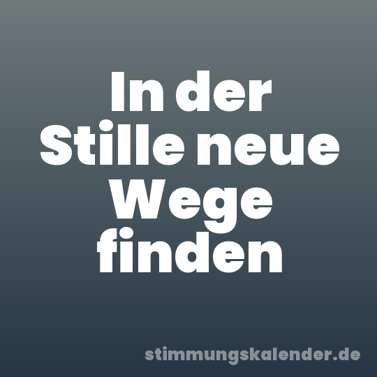 In der Stille neue Wege finden