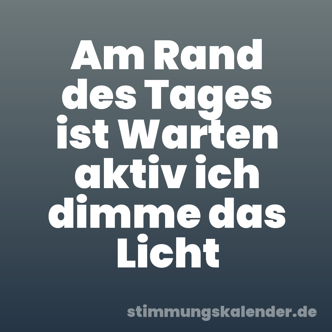 Am Rand des Tages ist Warten aktiv ich dimme das Licht