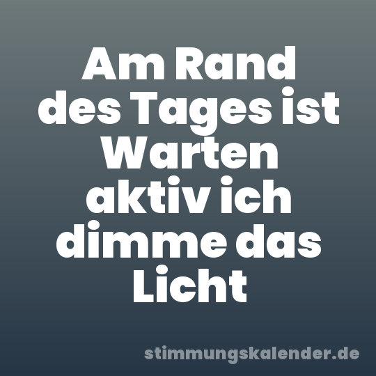 Am Rand des Tages ist Warten aktiv ich dimme das Licht