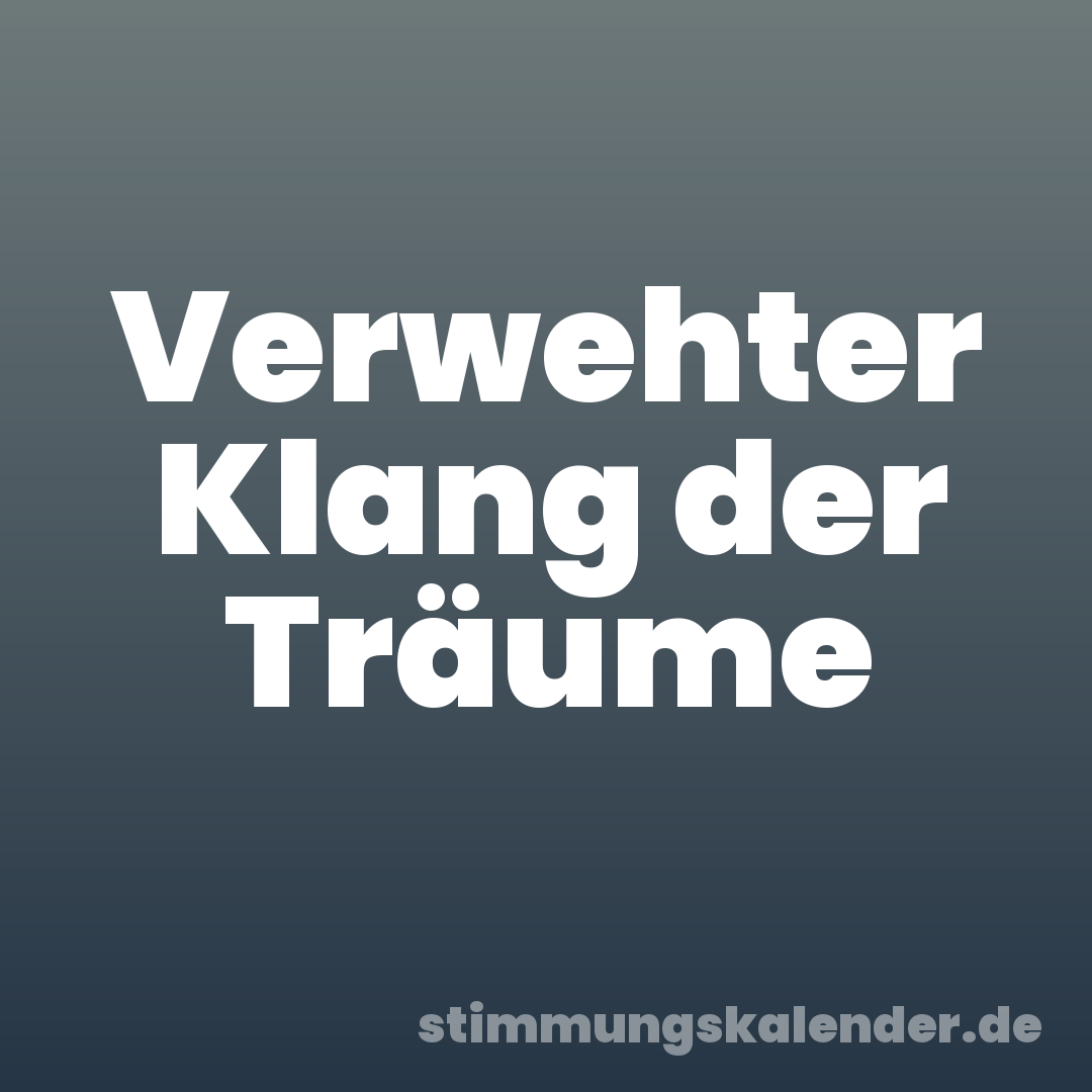 Verwehter Klang der Träume