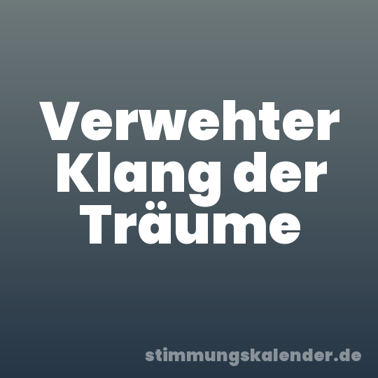 Verwehter Klang der Träume
