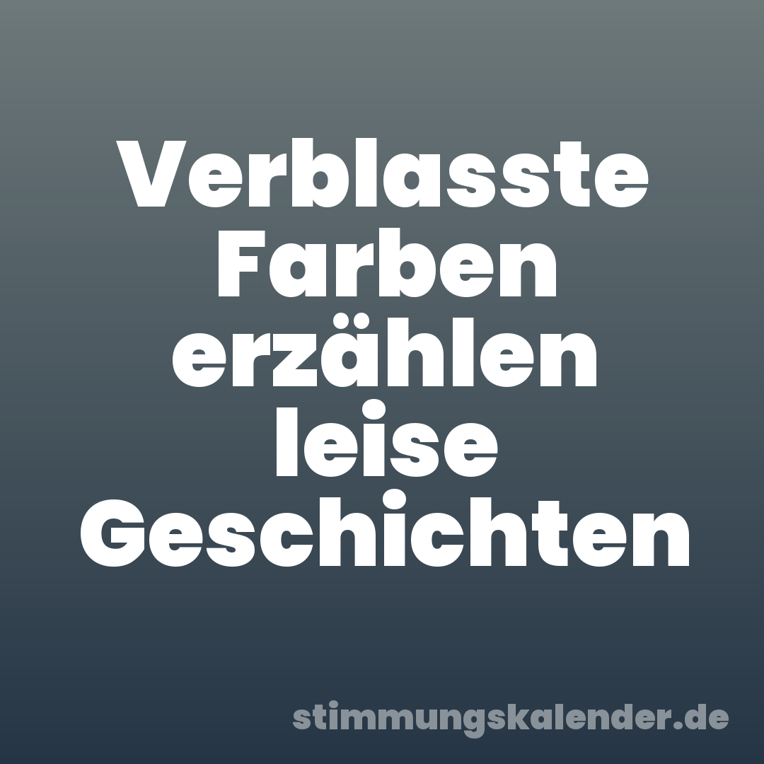 Verblasste Farben erzählen leise Geschichten