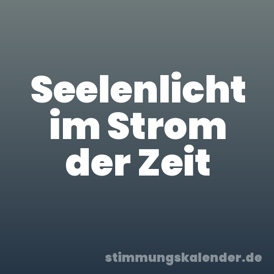 Seelenlicht im Strom der Zeit