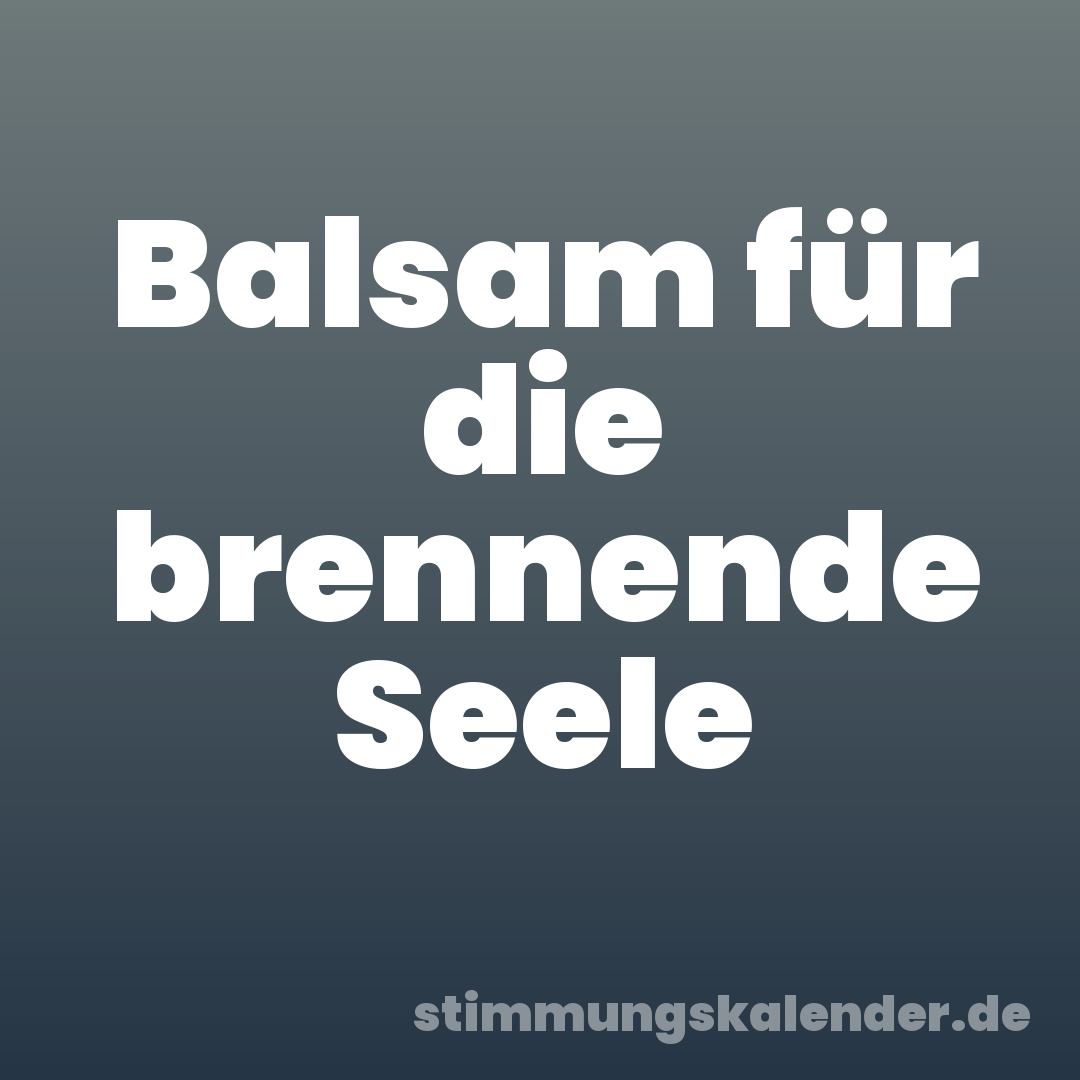 Balsam für die brennende Seele