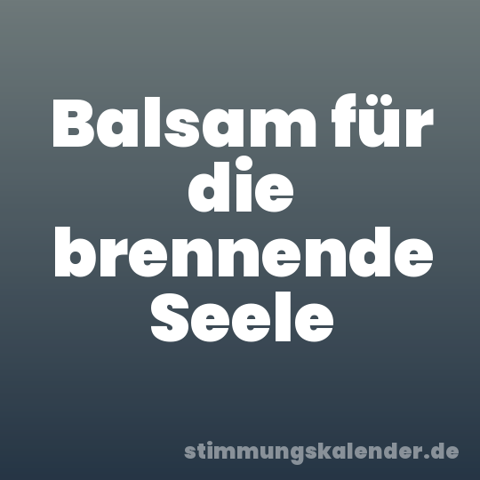 Balsam für die brennende Seele