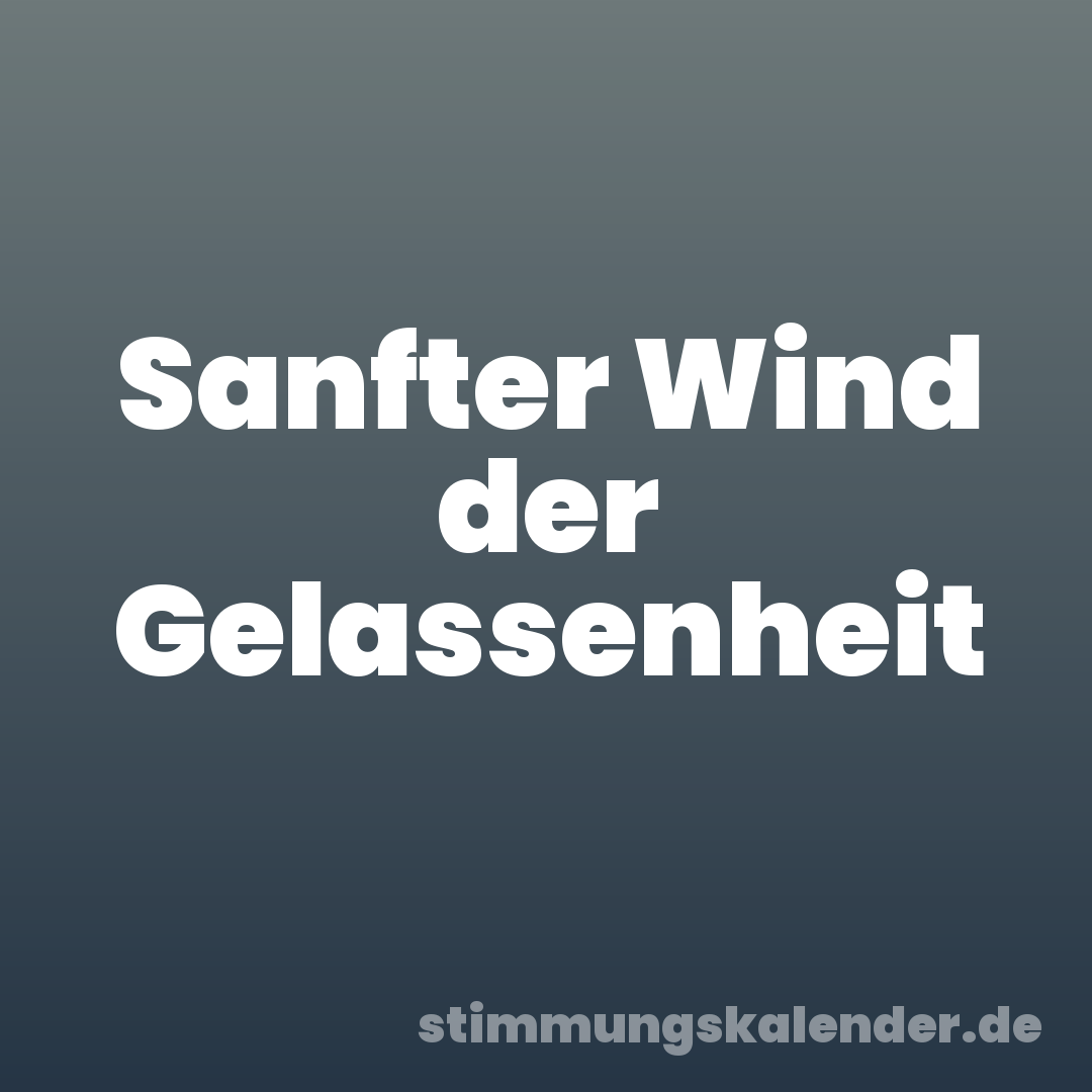 Sanfter Wind der Gelassenheit