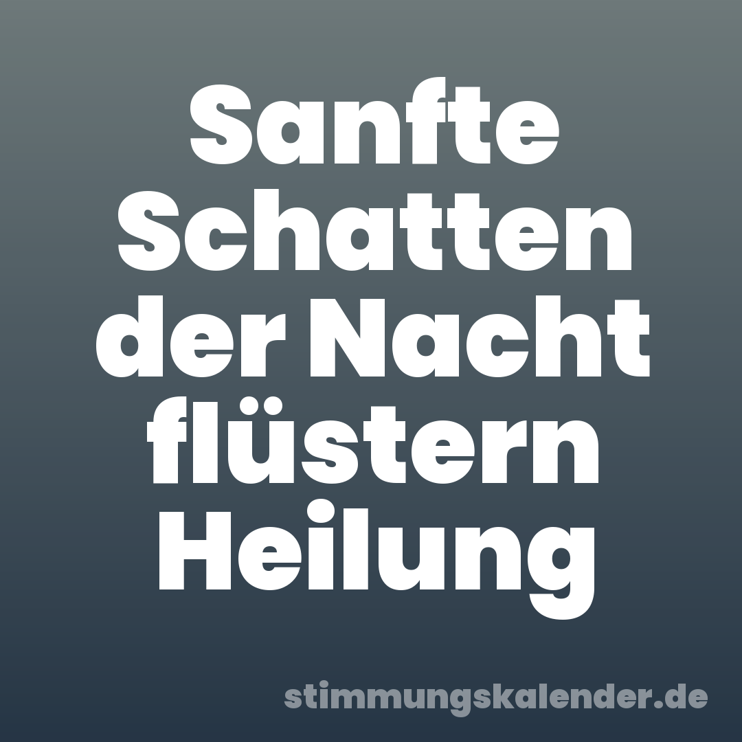 Sanfte Schatten der Nacht flüstern Heilung