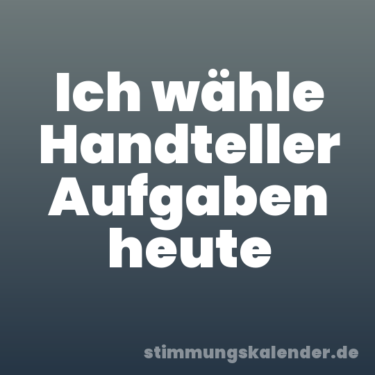 Ich wähle Handteller Aufgaben heute