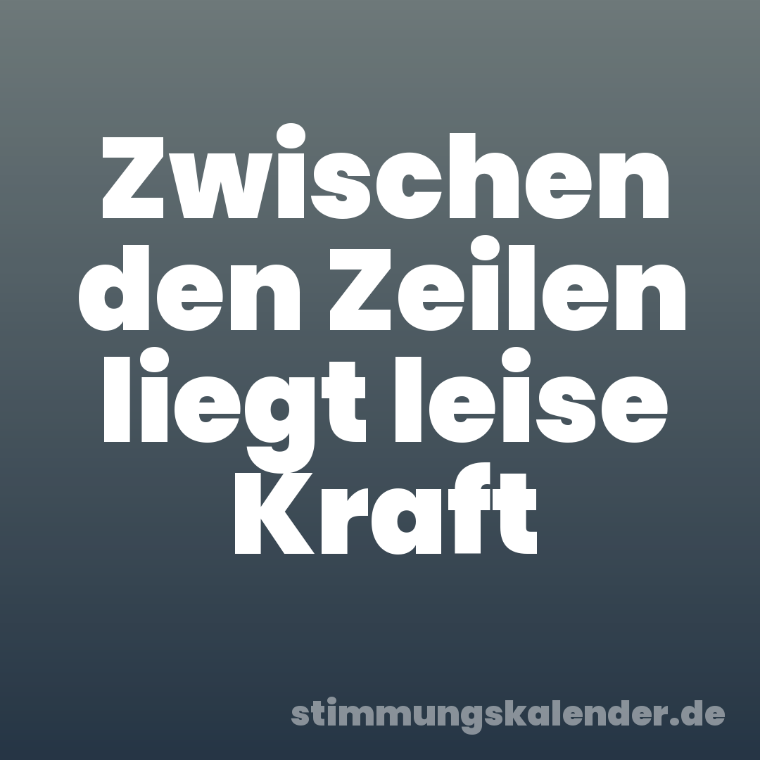 Zwischen den Zeilen liegt leise Kraft