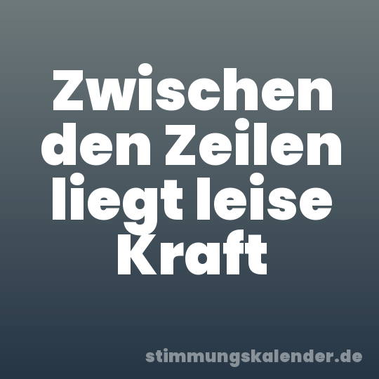 Zwischen den Zeilen liegt leise Kraft